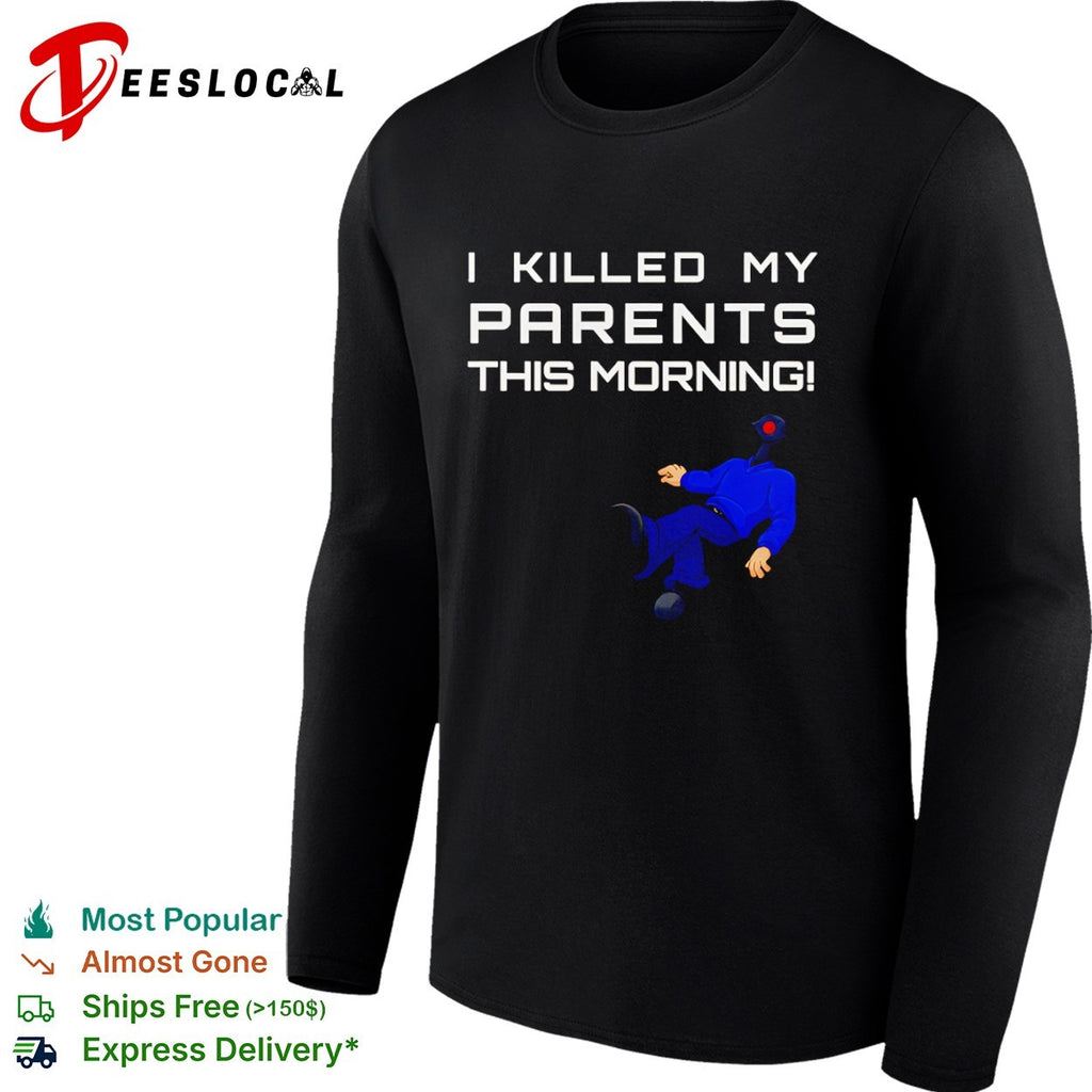 I Killed My Parents This Morning dark shirt