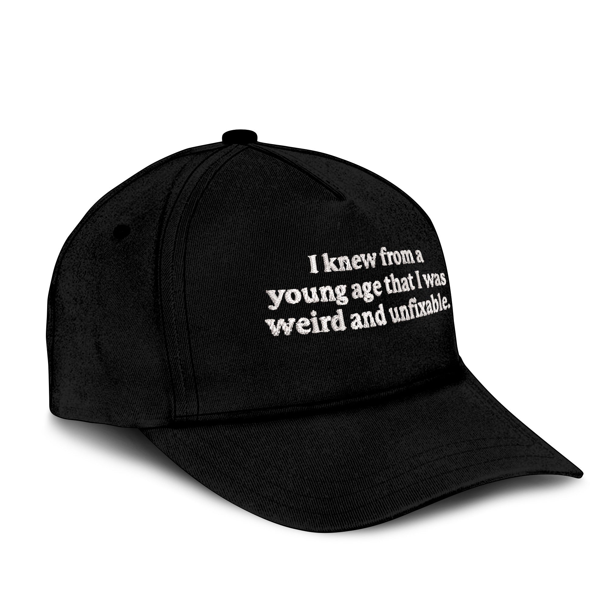 I Knew From A Young Age That I Was Weird And Unfixable Hat