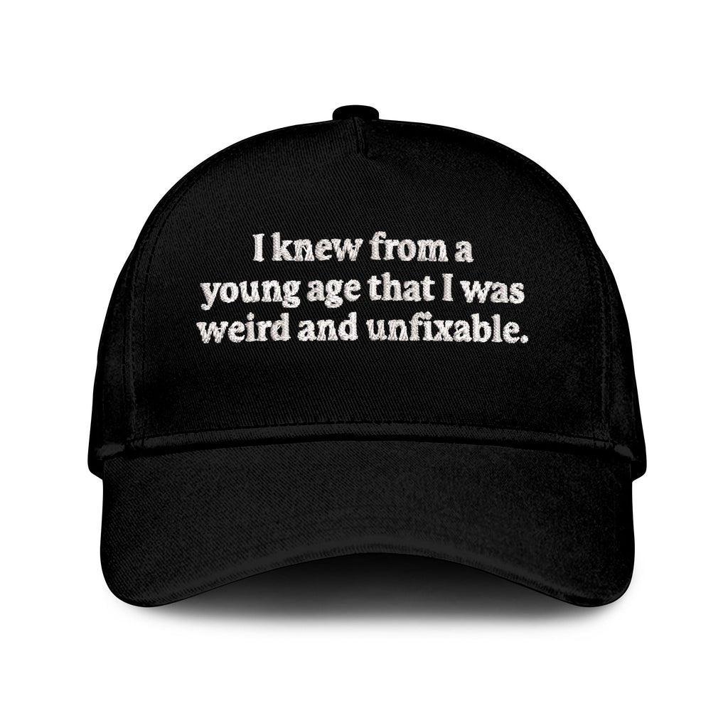 I Knew From A Young Age That I Was Weird And Unfixable Hat