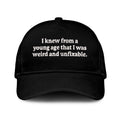 I Knew From A Young Age That I Was Weird And Unfixable Hat