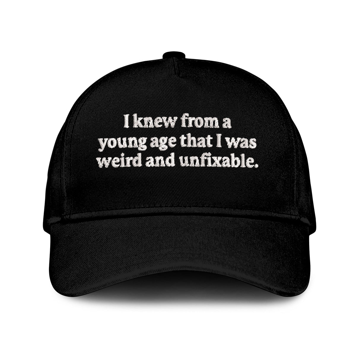 I Knew From A Young Age That I Was Weird And Unfixable Hat