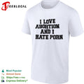 I Love Abortion and I Hate Porn shirt
