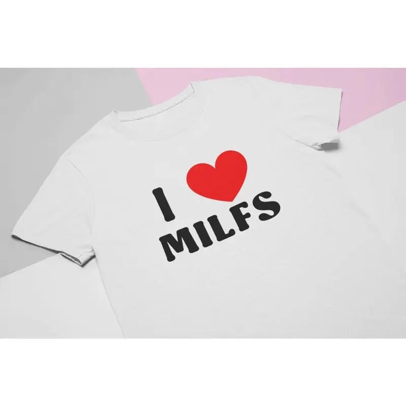 I Love Milfs T-Shirt - Cute Trendy Graphic Tee for Unisex Perfect Gift Shirt