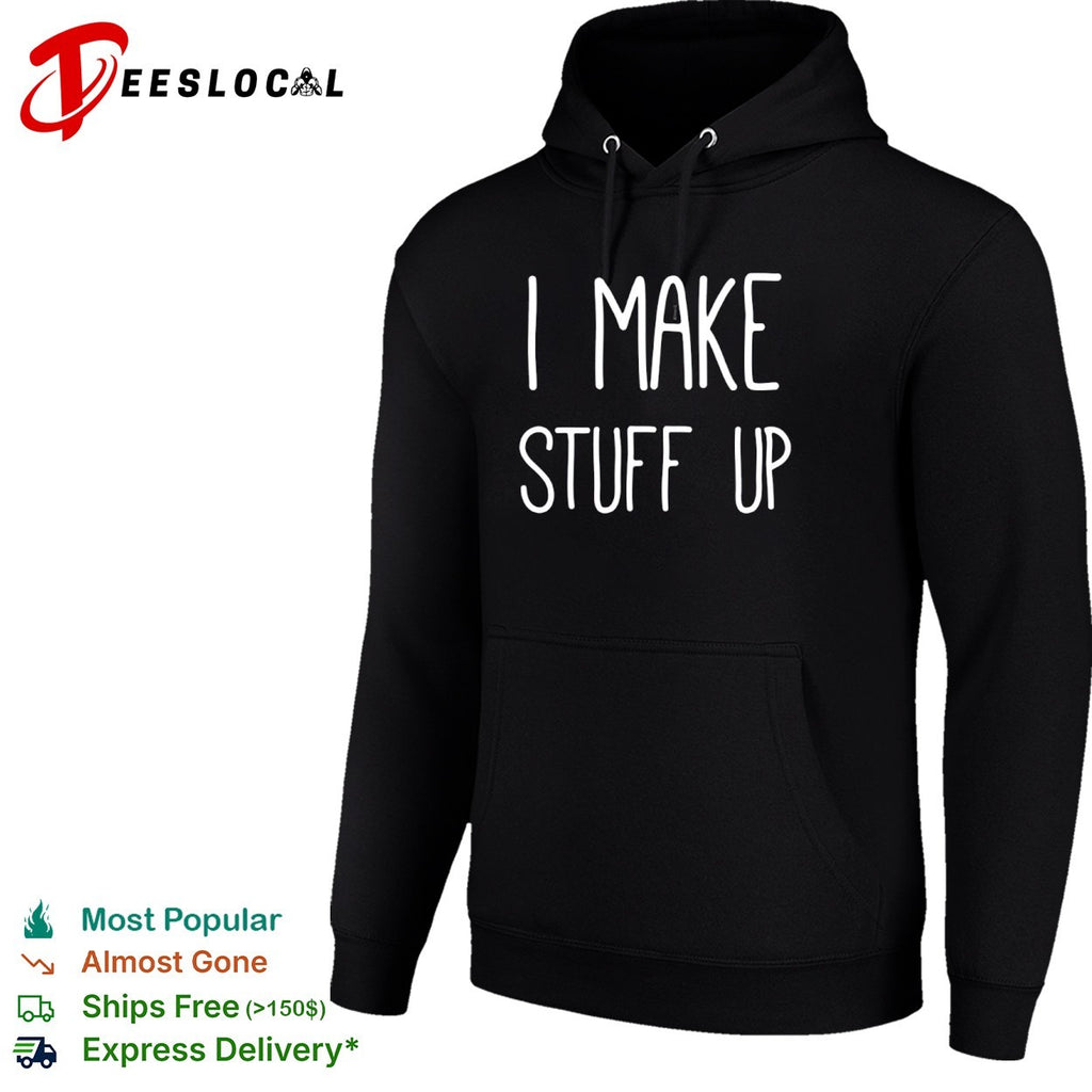 I Make Stuff Up quote creative writer shirt