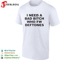 I Need a Bad Bitch Who Fw Deftones Alternative Metal shirt