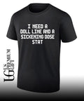 I Need a Doll Line and a Sickening Dose Stat shirt