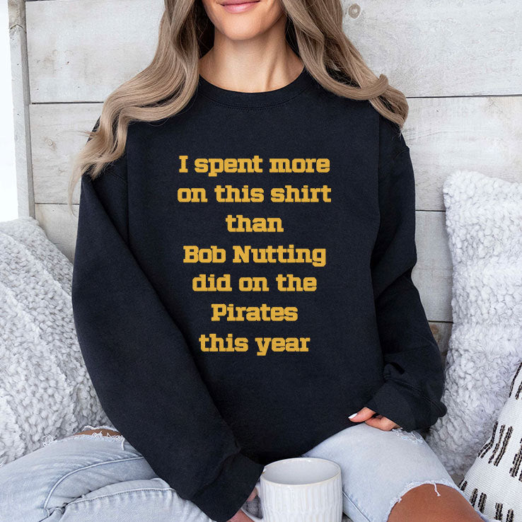 I Spent More On This Shirt Than Bob Nutting Did On The Pirates This Year Shirt