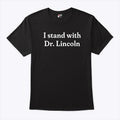 I Stand With Dr. Lincoln Shirt