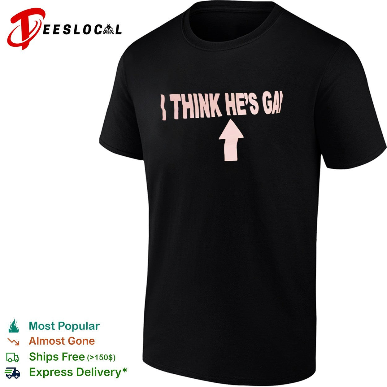 I Think He’s Gay with Arrow shirt shirt
