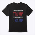 I’m Voting For Trump Not The Tramp Shirt