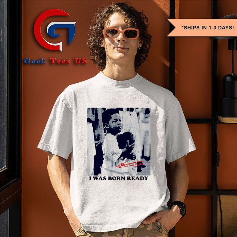 I Was Born Ready Vladimir Guerrero Jr young Toronto Blue Jays MLB signature shirt
