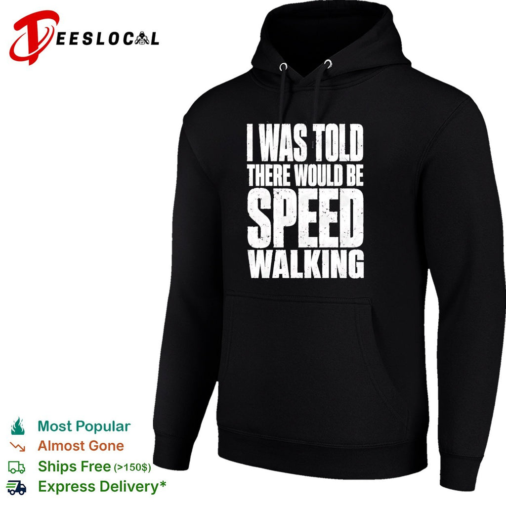 I Was Told There Would Be Speed Walking shirt