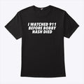 I Watched 911 Before Bobby Nash Died T Shirt