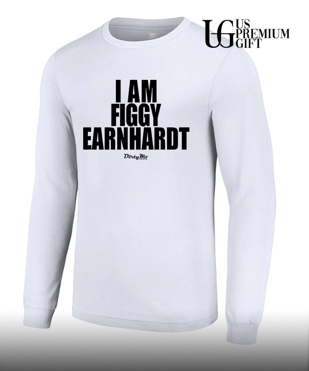 I am Figgy Earnhardt shirt