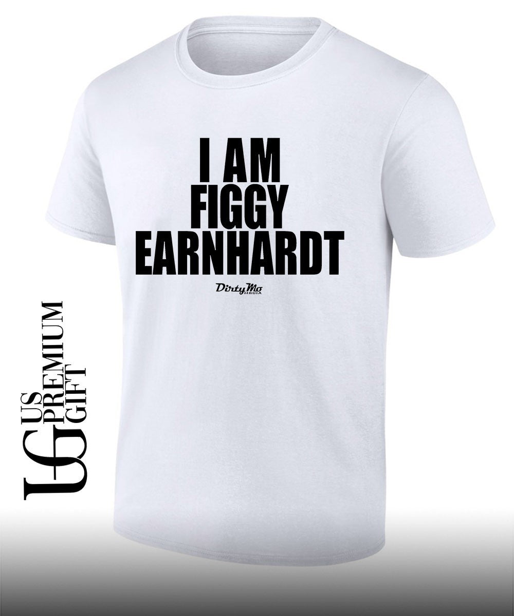 I am Figgy Earnhardt shirt