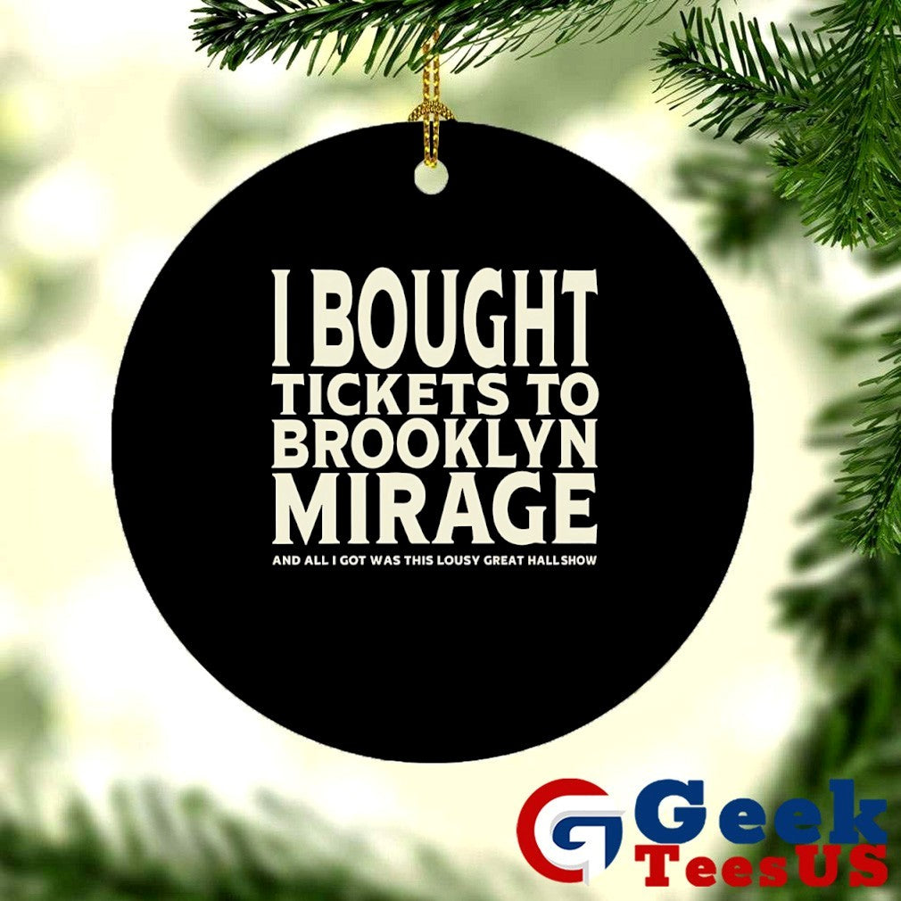I bought tickets to Brooklyn Mirage and all I got was this lousy great hall show shirt