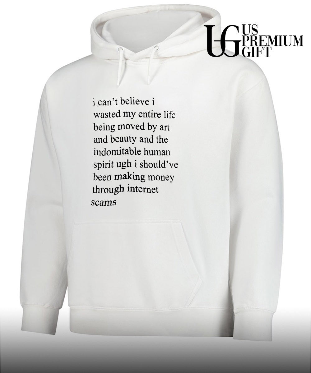 I can’t believe I wasted my entire life shirt
