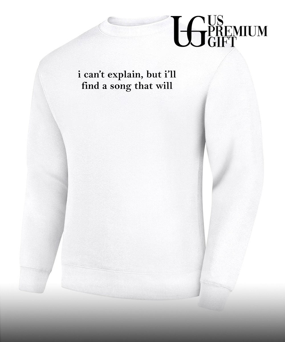 I can’t explain but I’ll find a song that will shirt