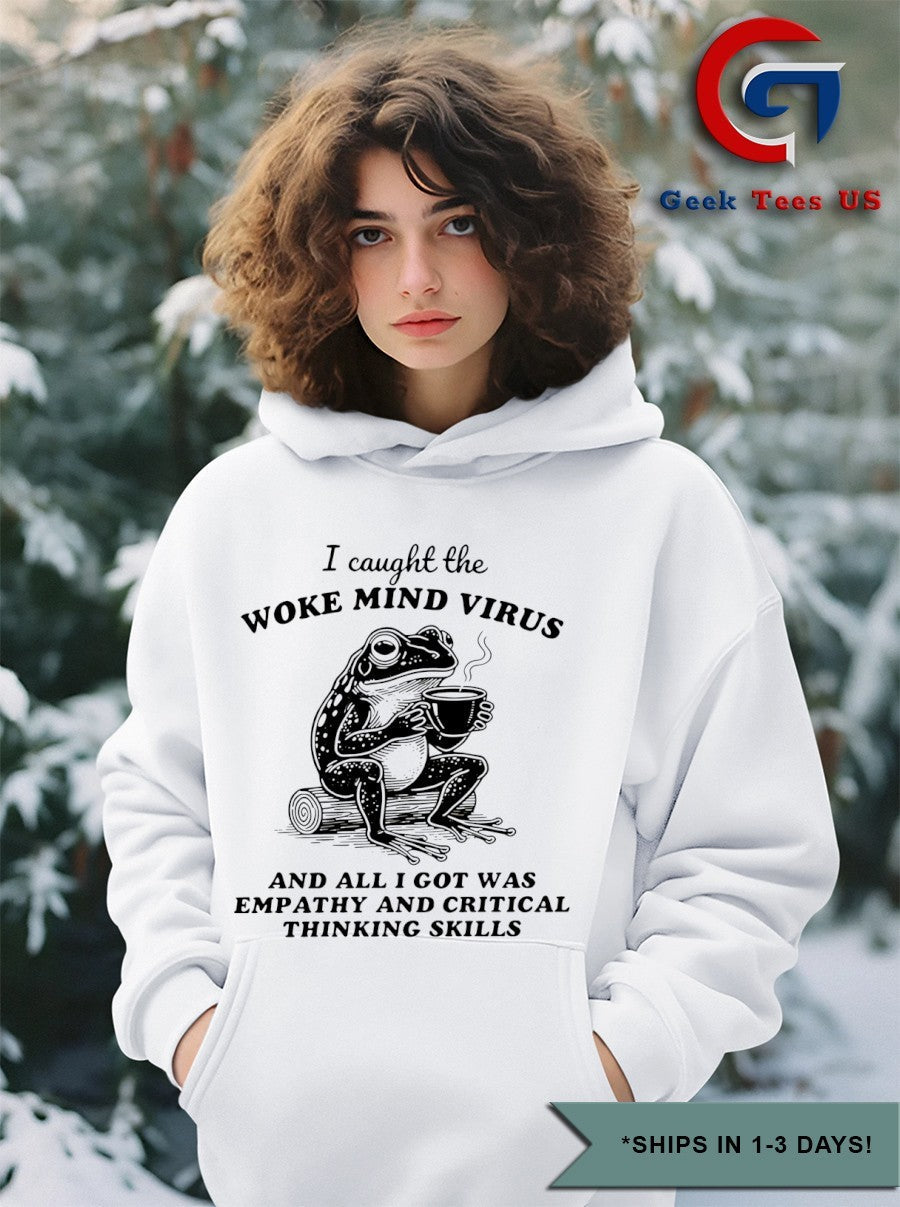 I caught the woke mind virus and all I got was empathy and critical thinking skills shirt