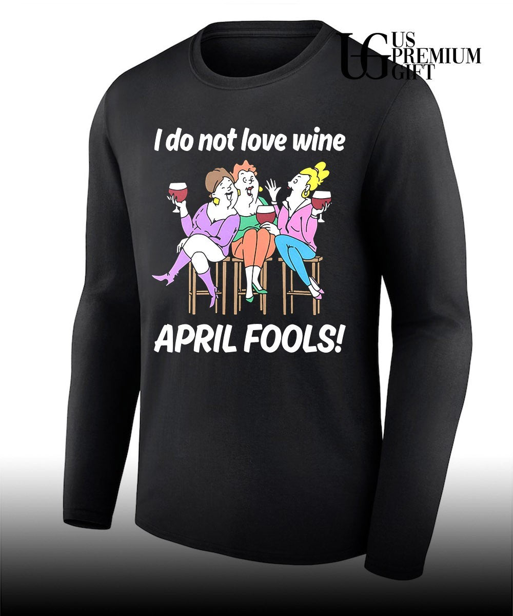 I do not love wine April Fools shirt