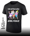 I do not love wine April Fools shirt