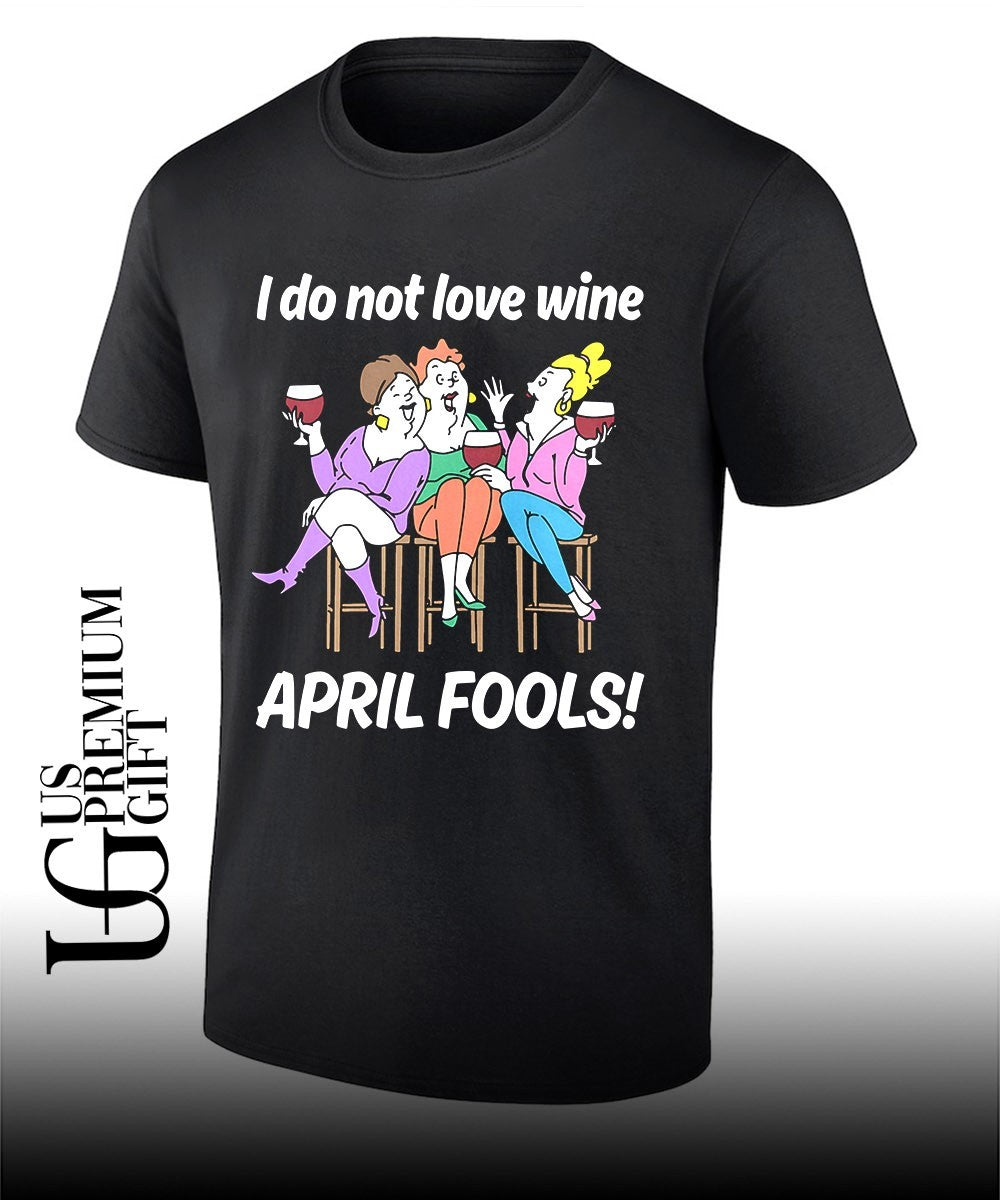 I do not love wine April Fools shirt