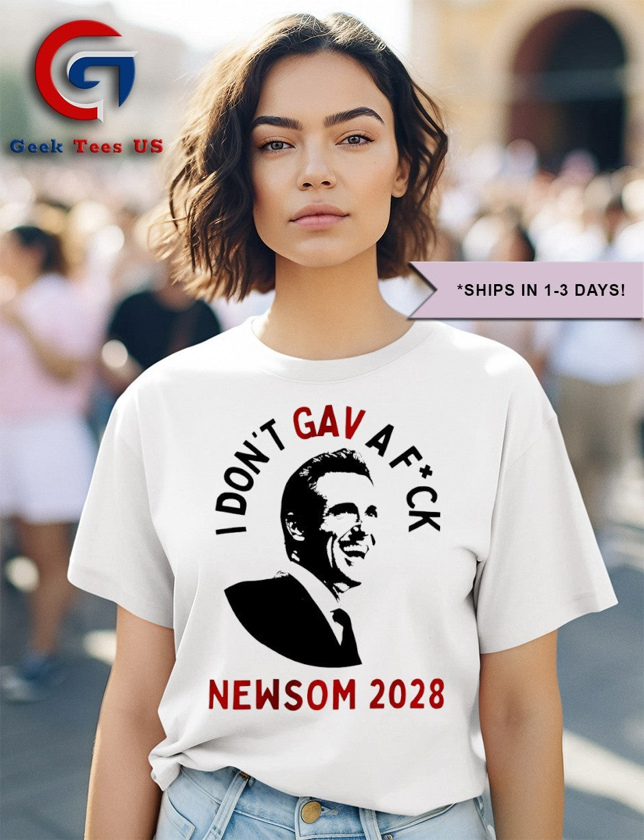 I don’t GAV a fuck Gavin Newsom 2028 shirt