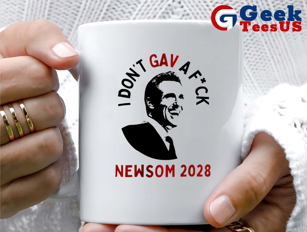 I don’t GAV a fuck Gavin Newsom 2028 shirt