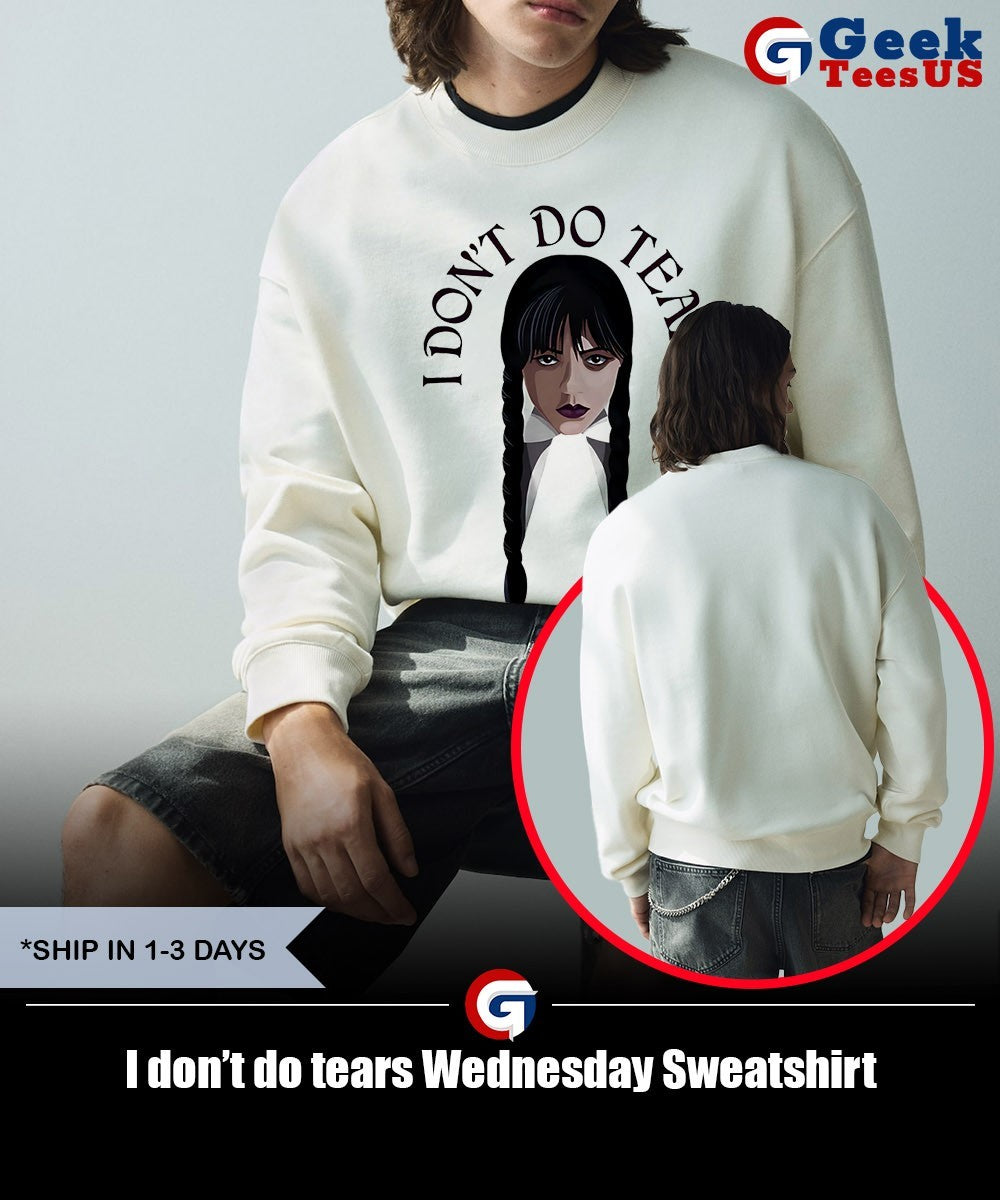 I don’t do tears Wednesday shirt