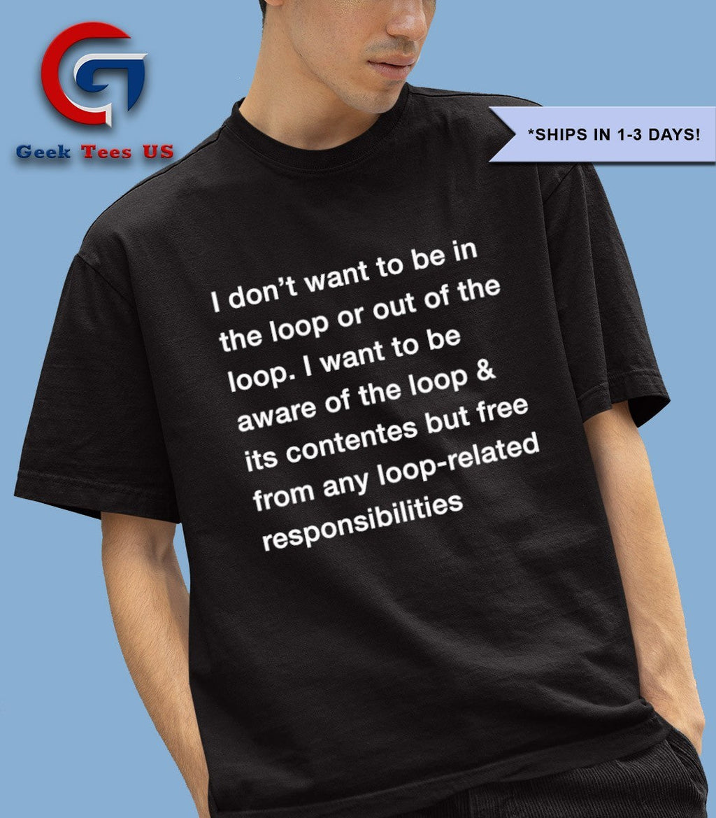 I don’t want to be in the loop shirt