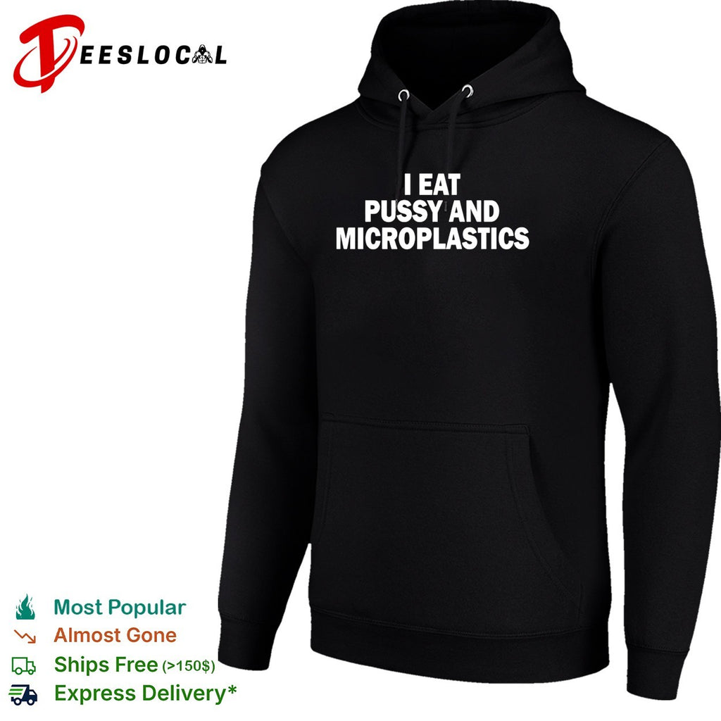 I eat pussy and microplastics bold sarcastic statement quote typography shirt
