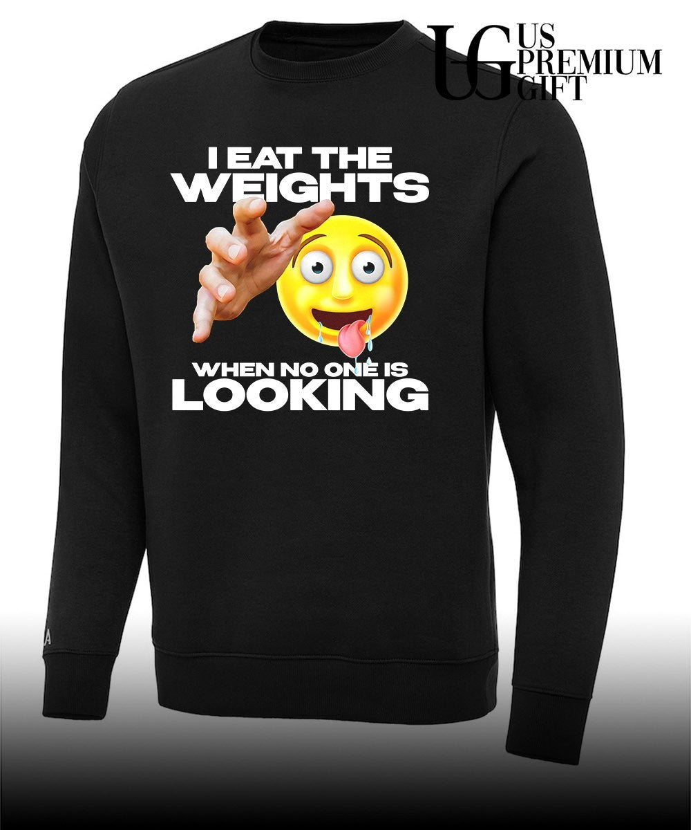 I eat the weights when no one is looking shirt