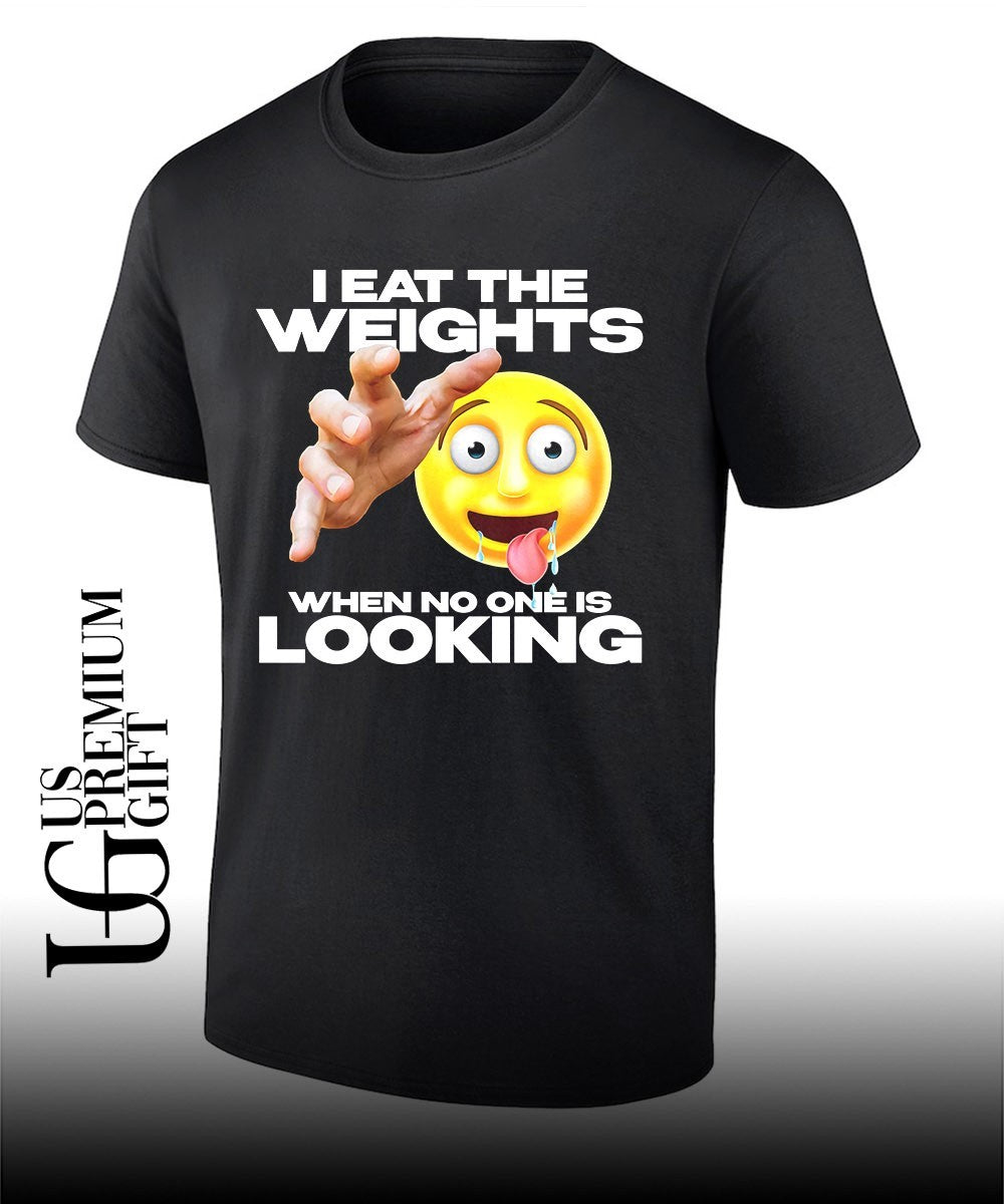 I eat the weights when no one is looking shirt