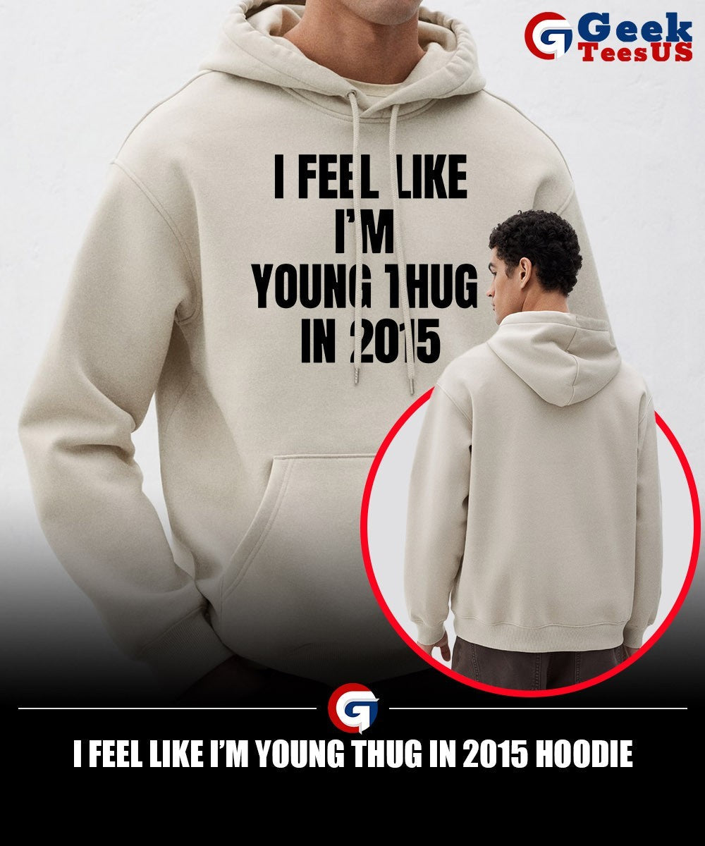 I feel like I’m young thug in 2015 shirt