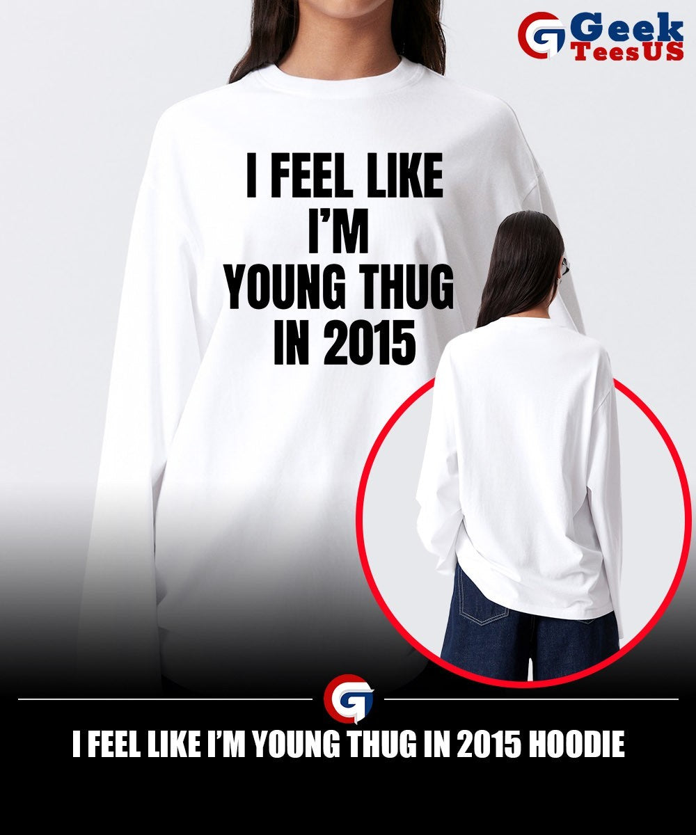 I feel like I’m young thug in 2015 shirt