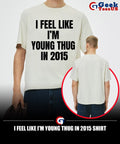 I feel like I’m young thug in 2015 shirt