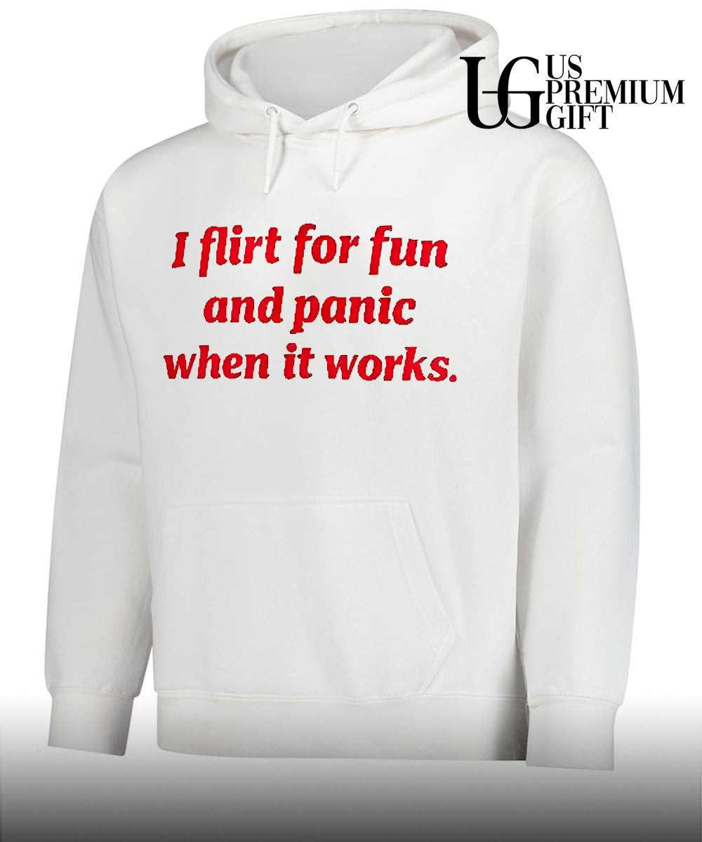 I flirt for fun and panic when it works text shirt