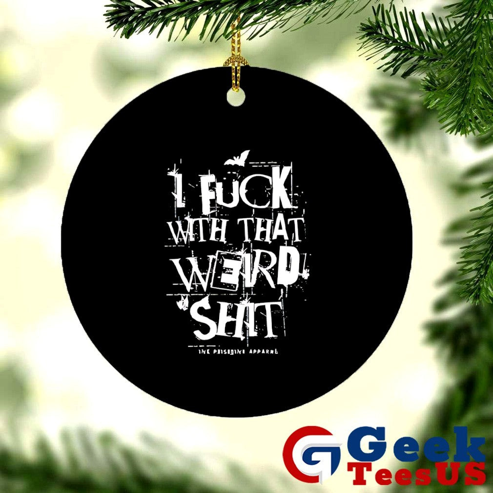 I fuck with that weird shit shirt