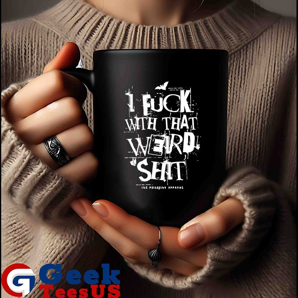 I fuck with that weird shit shirt