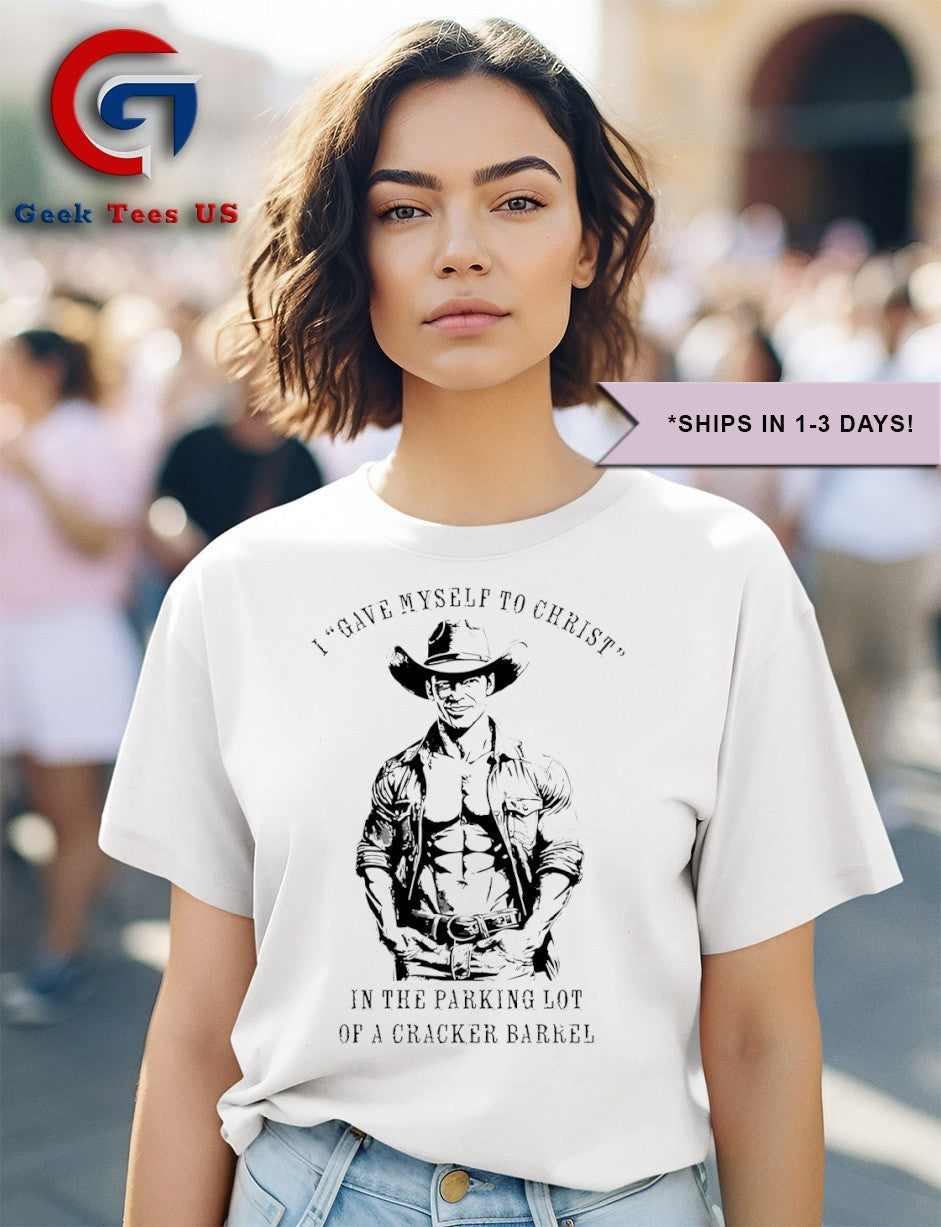 I gave myself to christ in the parking lot of a Cracker Barrel shirt