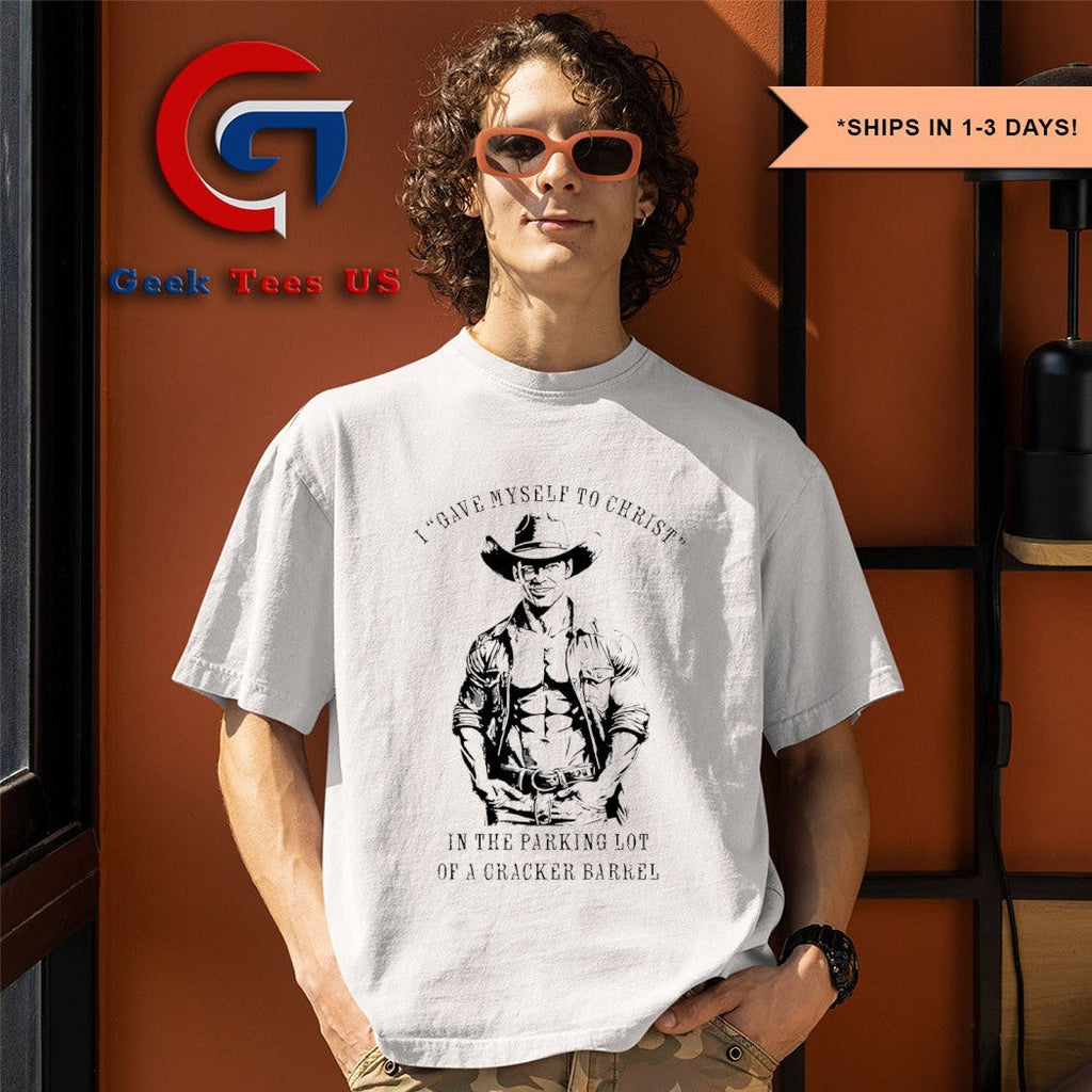 I gave myself to christ in the parking lot of a Cracker Barrel shirt