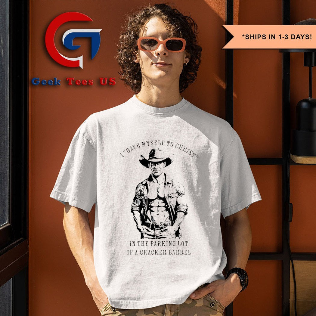 I gave myself to christ in the parking lot of a Cracker Barrel shirt