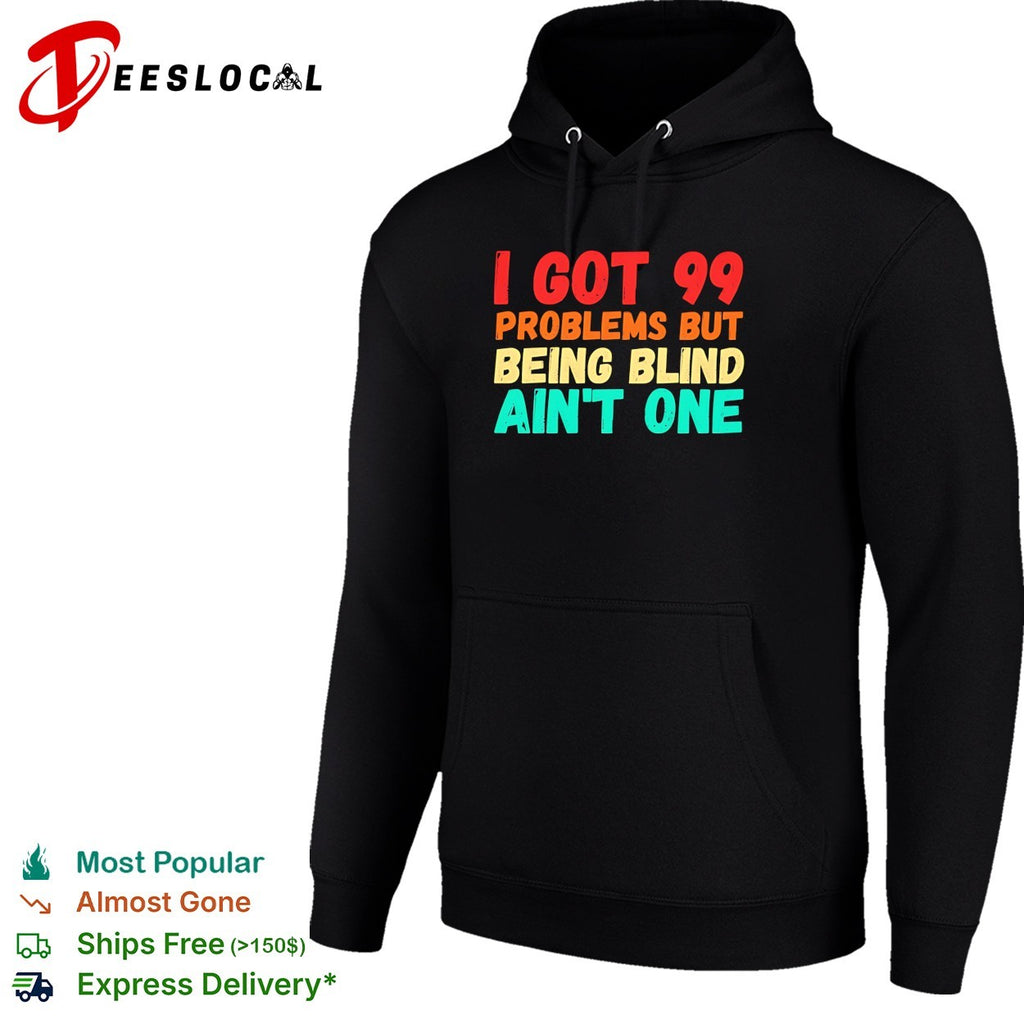 I got 99 problems but being blind aint one bold statement quote typography shirt