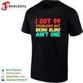I got 99 problems but being blind aint one bold statement quote typography shirt