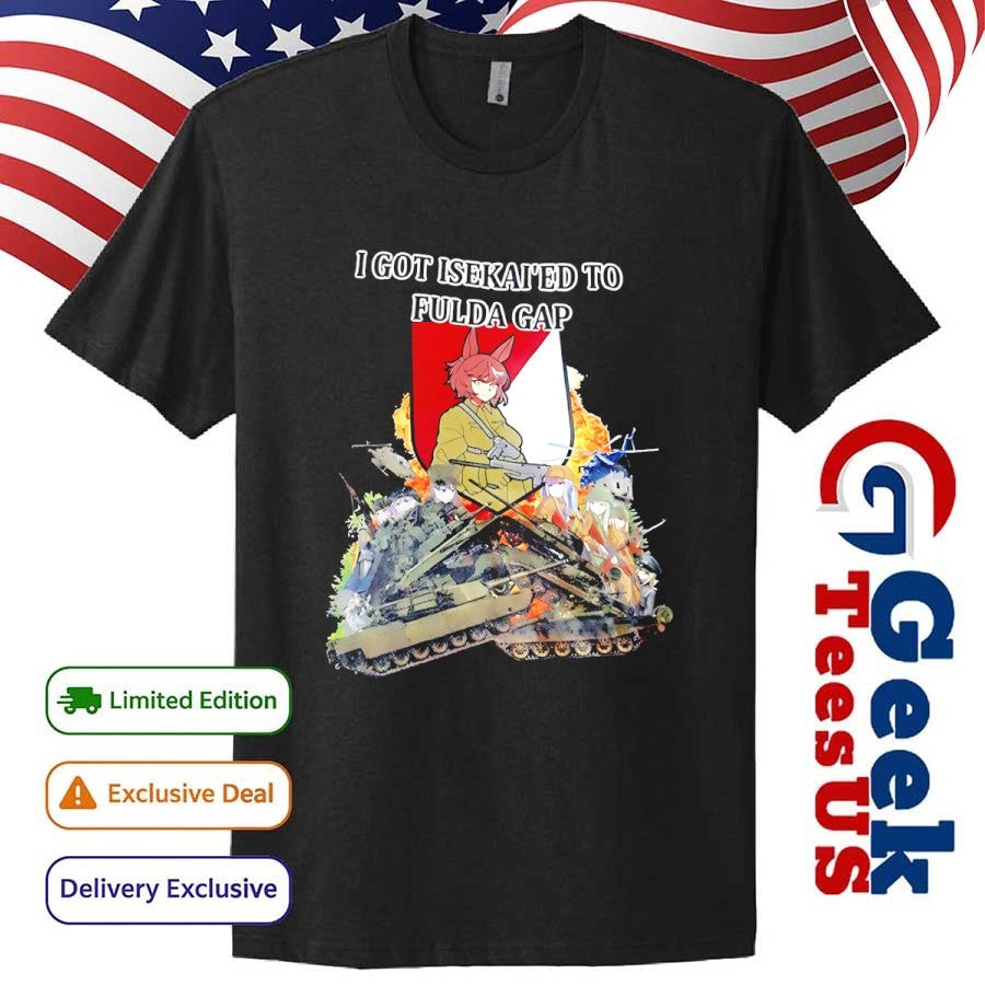 I got Isekai’d to fulda gap shirt