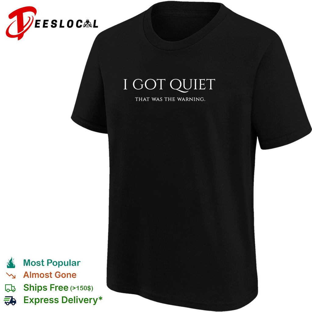 I got quiet that was the warning bold sarcastic statement typography quote shirt