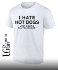 I hate hot dogs just kidding can you imagine shirt