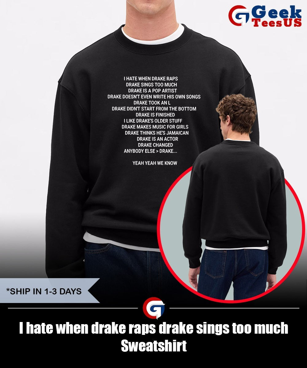 I hate when drake raps drake sings too much shirt