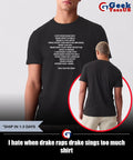 I hate when drake raps drake sings too much shirt