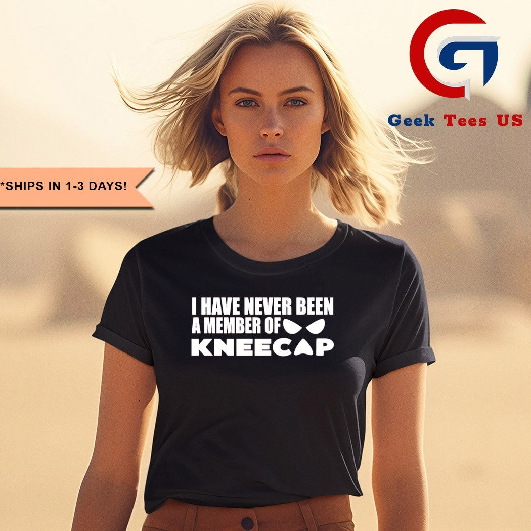 I have never been a member of kneecap shirt